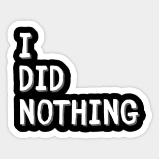 I did nothing Sticker